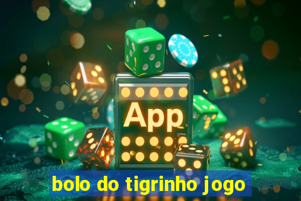 bolo do tigrinho jogo